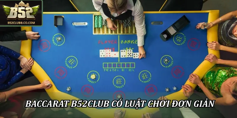 Baccarat B52CLUB: Hướng dẫn từ A - Z dành cho tân thủ 1 Baccarat B52CLUB có luật chơi đơn giản và dễ tham gia