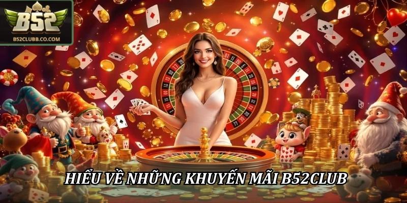 Hiểu về những khuyến mãi B52Club
