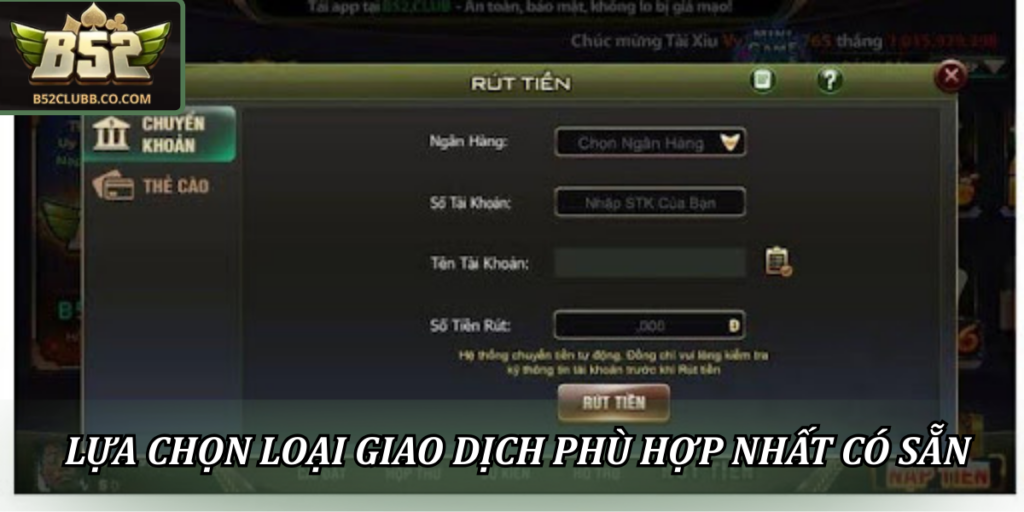 Cách Rút Tiền Từ B52Club - Thao Tác Nhanh Chỉ Với 2 Phút 2 Lựa chọn loại giao dịch phù hợp nhất có sẵn