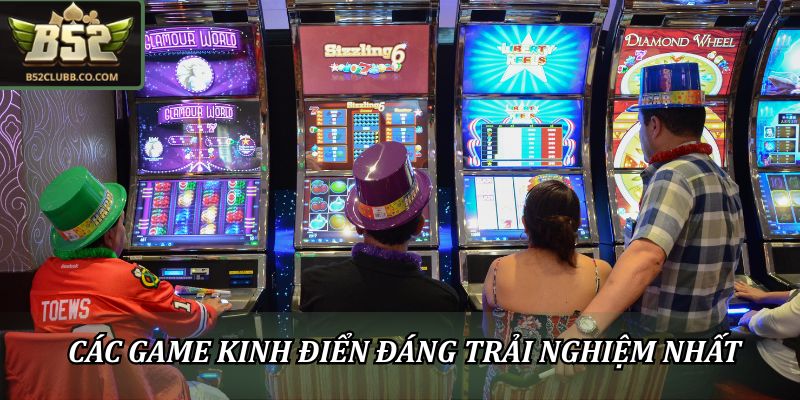 Các game kinh điển đáng trải nghiệm nhất tại Slot Game B52club