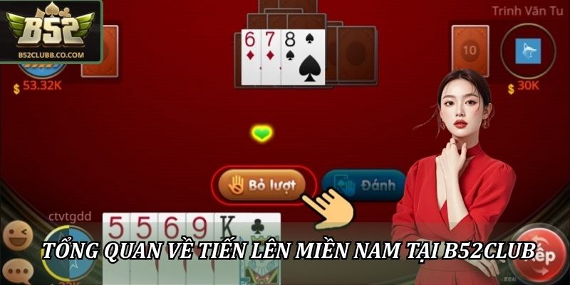 Tổng quan về Tiến lên miền Nam tại B52CLUB